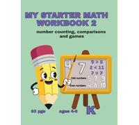 MY STARTER MATH WORKBOOK 2 NUMBERS COUNTING, COMPARISONS, and GAMES: 93 pgs. AGES 4-6 K