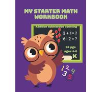 MY STARTER MATH WORKBOOK for ADDITION SUBTRACTION COUNTING: K - AGES 4-6 94 PGS 8.5X11"