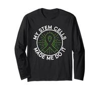 My Stem Cells Made Me Do It - Stem Cell Transplant Long Sleeve T-Shirt