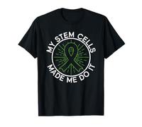 My Stem Cells Made Me Do It - Stem Cell Transplant T-Shirt