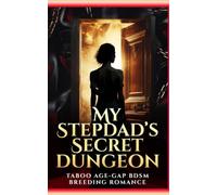 My Stepdad's Secret Dungeon: Taboo Age-Gap BDSM Breeding Romance (Forbidden Training & Possessive Love)