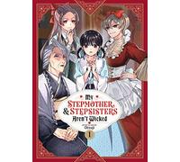 My Stepmother and Stepsisters Aren't Wicked Vol. 1 (My Stepmother & Stepsisters Aren't Wicked)