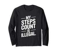 My Steps Count is Illegal Runner Humor Quote Long Sleeve T-Shirt