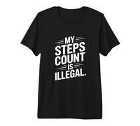 My Steps Count is Illegal Runner Humor Quote Premium T-Shirt