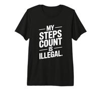 My Steps Count is Illegal Runner Humor Quote Premium T-Shirt
