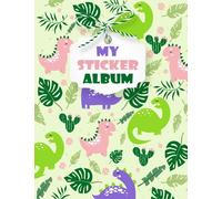 My Sticker Album Dinosaur: Blank Sticker Book Collecting Album for Kids, Big Sticker Collection Book 8.5x11 In.