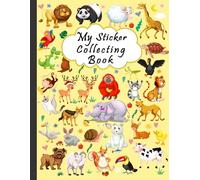 My Sticker Collection Album: The Awesome Blank Sticker Album For Collecting Stickers, Cute Sticker Book for Kids ( Boys - Girls ), Sticker Collecting ... Perfect Sticker Album - Great Animals Cover )