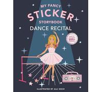 My Sticker Storybook: Dance Recital: 500+ Reusable Dress-Up Sticker Book for Kids Ages 5-8 (Sticker Activity Book)