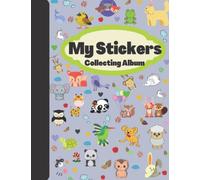 My Stickers Collecting Album: The Perfect Blank Sticker Book For Kids| Blank Sticker Book for Collecting Stickers| Over 100 Empty Pages For Your ... Cute Animals Cover (Sticker Albums for Kids)