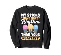 My Sticks Have More Rhythm Than Your Playlist Sweatshirt