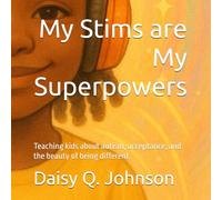 My Stims are My Superpowers: Teaching kids about autism, acceptance, and the beauty of being different (Through Her Eyes)