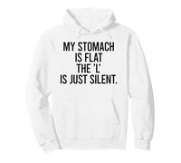 MY STOMACH IS FLAT THE 'L' IS JUST SILENT - funny sarcastic Pullover Hoodie
