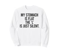 MY STOMACH IS FLAT THE 'L' IS JUST SILENT - funny sarcastic Sweatshirt