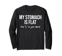 My Stomach is Flat The L is Just Silent Long Sleeve T-Shirt