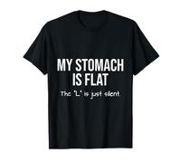 My Stomach is Flat The L is Just Silent T-Shirt