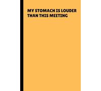 My Stomach Is Louder Than This Meeting: Funny Gift Notebook Journal for Co-worker, Boss, and Office,120 Pages