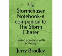My Stormchaser Notebook-a companion to The Storm Chaser: Loving someone with epilepsy (Loving someone with a chronic illness)