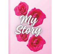 My Story: A Floral Lined Journal for Writing, Notes, Reflections, and Personal Growth