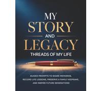 MY STORY AND LEGACY - THREADS OF MY LIFE: GUIDED PROMPTS TO SHARE MEMORIES, RECORD LIFE LESSONS, PRESERVE A FAMILY KEEPSAKE, AND INSPIRE FUTURE GENERATIONS (Large Print Color Edition)
