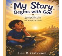 My Story Begins With God: KNOWING WHO I AM, WHERE I COME FROM and WHERE I'm Going