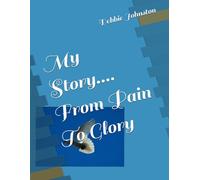 My Story.... From Pain To Glory
