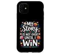 My Story Is Not Over Until I Win Strong Journey Mindset - Case for iPhone 11
