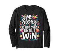 My Story is Not Over Until I Win Strong Journey Mindset - Long Sleeve T-Shirt