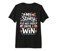 My Story is Not Over Until I Win Strong Journey Mindset - Premium T-Shirt