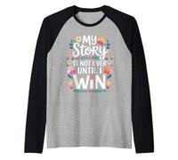 My Story is Not Over Until I Win Strong Journey Mindset - Raglan Baseball Tee
