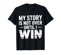 My Story is Not Over Until I Win Strong Journey Mindset T-Shirt