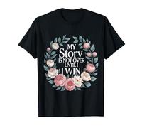 My Story is Not Over Until I Win Strong Journey Mindset - T-Shirt