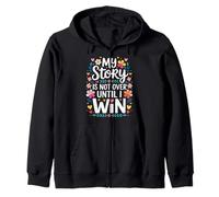 My Story Is Not Over Until I Win Strong Journey Mindset - Zip Hoodie