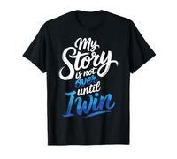 My Story is Not Over Until I Win - T-Shirt