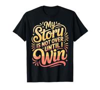 My Story is Not Over Until I Win - T-Shirt