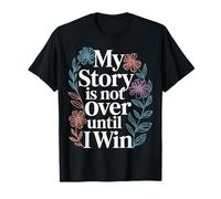 My Story is Not Over Until I Win - T-Shirt