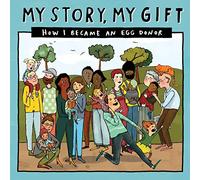 My Story, My Gift - EDKnown: HOW I BECAME AN EGG DONOR (Known recipient): 029 (Our Story 029eggdonor/Knownfamily)