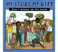 My Story, My Gift - EDUnknown: HOW I BECAME AN EGG DONOR (Unknown recipient): 026 (Our Story 026eggdonor/Unknownfamilies)