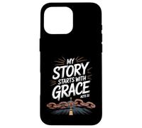 My Story Starts With Grace Acts 22 Christian Quote Case for iPhone 16 Pro Max