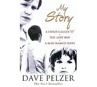 My Story – The Complete Bestselling Trilogy: A Child Called It, The Lost Boy, A Man Named Dave