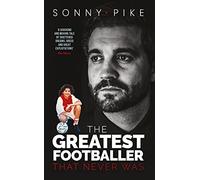 My Story: The Greatest Footballer That Never Was