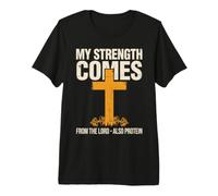 My Strength Comes from The Lord Also Protein Premium T-Shirt