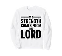 My Strength Comes From The Lord Inspirational Faith Sweatshirt
