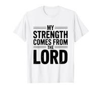 My Strength Comes from The Lord Inspirational Faith T-Shirt