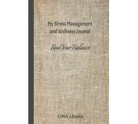 My Stress Management and Wellness Journal: Find Your Balance