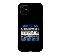 My Stress Stressed Me Out Too Stressed To Deal Funny Case for iPhone 11