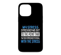 My Stress Stressed Me Out Too Stressed To Deal Funny Case for iPhone 13 Pro Max