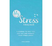 My Stress Tracker : A Journal to Help You Map Out and Manage Your Stress Levels