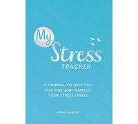 My Stress Tracker: A Journal to Help You Map Out and Manage Your Stress Levels
