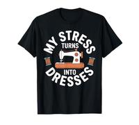 My Stress Turns Into Dresses Funny Quilting Sewing Sewer T-Shirt