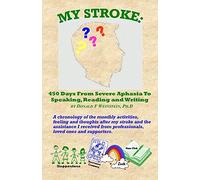 My Stroke: 450 Days From Severe Aphasia Speaking, Reading, and Writing